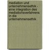 Mediation und Unternehmensethik - Eine Integration des Mediationsverfahrens in die Unternehmensethik door Florian Trost