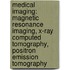 Medical Imaging: Magnetic Resonance Imaging, X-Ray Computed Tomography, Positron Emission Tomography