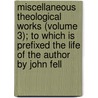 Miscellaneous Theological Works (Volume 3); To Which Is Prefixed The Life Of The Author By John Fell by Henry Hammond