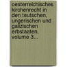 Oesterreichisches Kirchenrecht In Den Teutschen, Ungerischen Und Galizischen Erbstaaten, Volume 3... door Anton Wilhelm Gustermann