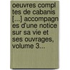 Oeuvres Compl Tes De Cabanis [...] Accompagn Es D'Une Notice Sur Sa Vie Et Ses Ouvrages, Volume 3... door Pierre-Jean-Georges Cabanis