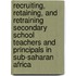 Recruiting, Retaining, And Retraining Secondary School Teachers And Principals In Sub-Saharan Africa