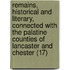 Remains, Historical And Literary, Connected With The Palatine Counties Of Lancaster And Chester (17)