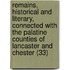 Remains, Historical And Literary, Connected With The Palatine Counties Of Lancaster And Chester (33)