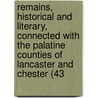 Remains, Historical And Literary, Connected With The Palatine Counties Of Lancaster And Chester (43 door Manchester Chetham Society
