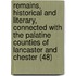 Remains, Historical And Literary, Connected With The Palatine Counties Of Lancaster And Chester (48)