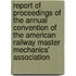 Report Of Proceedings Of The Annual Convention Of The American Railway Master Mechanics' Association
