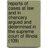 Reports Of Cases At Law And In Chancery Argued And Determined In The Supreme Court Of Illinois (109) door Illinois Supreme Court