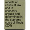 Reports Of Cases At Law And In Chancery Argued And Determined In The Supreme Court Of Illinois (200) door Illinois Supreme Court