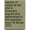 Reports Of Cases At Law And In Chancery Argued And Determined In The Supreme Court Of Illinois (215) door Illinois Supreme Court