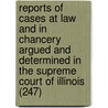 Reports Of Cases At Law And In Chancery Argued And Determined In The Supreme Court Of Illinois (247) door Illinois Supreme Court