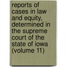 Reports Of Cases In Law And Equity, Determined In The Supreme Court Of The State Of Iowa (Volume 11) door Iowa Supreme Court