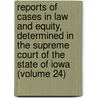Reports Of Cases In Law And Equity, Determined In The Supreme Court Of The State Of Iowa (Volume 24) by Iowa. Supreme Court