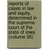 Reports Of Cases In Law And Equity, Determined In The Supreme Court Of The State Of Iowa (Volume 26) door Iowa Supreme Court