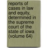 Reports Of Cases In Law And Equity, Determined In The Supreme Court Of The State Of Iowa (Volume 64) door Iowa Supreme Court