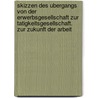 Skizzen Des Ubergangs Von Der Erwerbsgesellschaft Zur Tatigkeitsgesellschaft. Zur Zukunft Der Arbeit by Markus Stutzenberger
