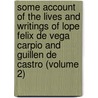Some Account Of The Lives And Writings Of Lope Felix De Vega Carpio And Guillen De Castro (Volume 2) by Baron Henry Richard Vassall Holland