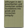 Stiftungen in Der Griechischen Und Romischen Antike / Foundations into Greek and Romischen Antiquity door Berhard Laum