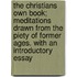 The Christians Own Book; Meditations Drawn From The Piety Of Former Ages. With An Introductory Essay