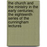 The Church And The Ministry In The Early Centuries; The Eighteenth Series Of The Cunningham Lectures door Thomas Martin Lindsay