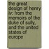 The Great Design Of Henry Iv: From The Memoirs Of The Duke Of Sully, And The United States Of Europe