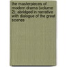 The Masterpieces Of Modern Drama (Volume 2); Abridged In Narrative With Dialogue Of The Great Scenes by Brander Matthews