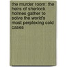 The Murder Room: The Heirs Of Sherlock Holmes Gather To Solve The World's Most Perplexing Cold Cases door Mike Capuzzo