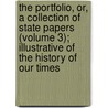 The Portfolio, Or, A Collection Of State Papers (Volume 3); Illustrative Of The History Of Our Times by David Urquhart