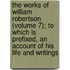 The Works Of William Robertson (Volume 7); To Which Is Prefixed, An Account Of His Life And Writings