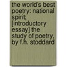 The World's Best Poetry: National Spirit; [Introductory Essay] The Study Of Poetry, By F.H. Stoddard door John Vance Cheney