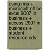 Using Mis + Microsoft Office Excel 2007 in Business + Access 2007 in Business + Student Resource Cds door David M. Kroenke