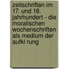 Zeitschriften Im 17. Und 18. Jahrhundert - Die Moralischen Wochenschriften Als Medium Der Aufkl Rung door Karin Aldinger