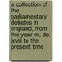 A Collection Of The Parliamentary Debates In England, From The Year M, Dc, Lxviii To The Present Time