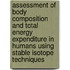 Assessment Of Body Composition And Total Energy Expenditure In Humans Using Stable Isotope Techniques