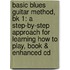Basic Blues Guitar Method, Bk 1: A Step-By-Step Approach For Learning How To Play, Book & Enhanced Cd