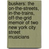 Buskers: The On-The-Streets, In-The-Trains, Off-The-Grid Memoir Of Two New York City Street Musicians door Weinstein Heth