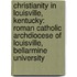 Christianity In Louisville, Kentucky: Roman Catholic Archdiocese Of Louisville, Bellarmine University