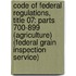 Code of Federal Regulations, Title 07: Parts 700-899 (Agriculture) (Federal Grain Inspection Service)
