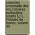 Collection Universelle Des Mï¿½Moires Particuliers Relatifs Ï¿½ L'Histoire De France, Volume 39
