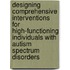 Designing Comprehensive Interventions For High-Functioning Individuals With Autism Spectrum Disorders