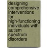 Designing Comprehensive Interventions For High-Functioning Individuals With Autism Spectrum Disorders door Ruth Aspy