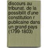 Discours Au Tribunat. de La Possibilit D'Une Constitution R Publicaine Dans Un Grand Pays (1799-1803)