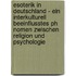 Esoterik In Deutschland - Ein Interkulturell Beeinflusstes Ph Nomen Zwischen Religion Und Psychologie