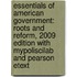 Essentials Of American Government: Roots And Reform, 2009 Edition With Mypoliscilab And Pearson Etext
