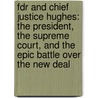 Fdr And Chief Justice Hughes: The President, The Supreme Court, And The Epic Battle Over The New Deal door James F. Simon