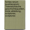 Fontes Rerum Austriacarum; ?Sterreichische Geschichtsquellen, Erste Abteilung, Scriptores. Scriptores door Kaiserl Akademie Der Kommission