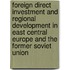 Foreign Direct Investment And Regional Development In East Central Europe And The Former Soviet Union