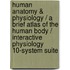 Human Anatomy & Physiology / A Brief Atlas of the Human Body / Interactive Physiology 10-System Suite