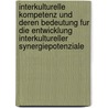 Interkulturelle Kompetenz Und Deren Bedeutung Fur Die Entwicklung Interkultureller Synergiepotenziale door Peggy Schirmer