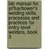Lab Manual For Jeffus/Bower's Welding Skills, Processes And Practices For Entry-Level Welders, Book 3